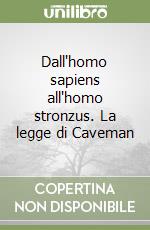 Dall'homo sapiens all'homo stronzus. La legge di Caveman