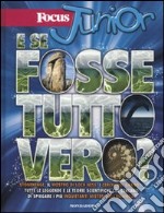 Focus junior. E se fosse tutto vero? libro