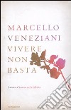 Vivere non basta. Lettere a Seneca sulla felicità libro