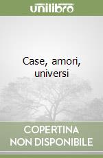 Case, amori, universi libro