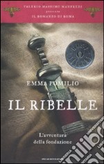 Il ribelle. L'avventura della fondazione. Il romanzo di Roma. Vol. 1 libro