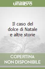 Il caso del dolce di Natale e altre storie libro