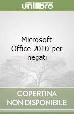 Microsoft Office 2010 per negati libro