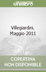 Villegiardini. Maggio 2011