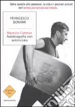 Maurizio Cattelan. Autobiografia non autorizzata libro