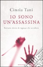 Io sono un'assassina. Ventuno storie di ragazze che uccidono libro