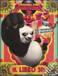 Kung Fu Panda 2. Il libro 3D libro