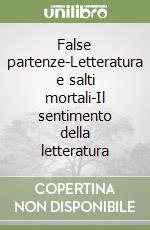 False partenze-Letteratura e salti mortali-Il sentimento della letteratura libro