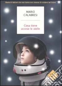 Cosa tiene accese le stelle. Storie di italiani che non hanno mai smesso di credere nel futuro