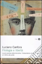 Filologia e libertà. La più eversiva delle discipline, l'indipendenza di pensiero e il diritto alla verità libro