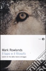 Il lupo e il filosofo. Lezioni di vita dalla natura selvaggia libro