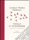 Voglia di risorgere. Meditazioni sulla Pasqua libro di Martini Carlo M.