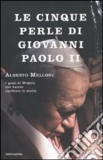 Le cinque perle di Giovanni Paolo II. I gesti di Wojtyla che hanno cambiato la storia libro