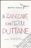 Le zanzare sono tutte puttane libro di Tosco Beppe