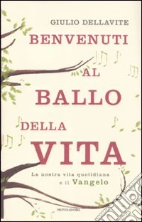 Benvenuti al ballo della vita. La nostra vita quotidiana e il Vangelo