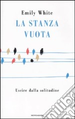 La stanza vuota. Uscire dalla solitudine libro