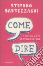 Come dire. Galateo della comunicazione libro