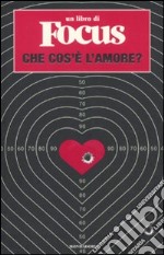 Che cos'è l'amore? Un libro di Focus libro