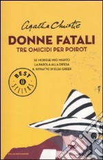 Donne fatali. Tre omicidi per Poirot: Se morisse mio marito-La parola alla difesa-Il ritratto di Elsa Greer libro