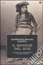 Il sangue del Sud. Antistoria del Risorgimento e del brigantaggio libro