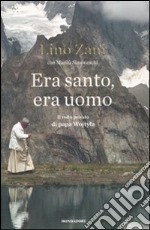 Era santo, era uomo. Il volto privato di papa Wojtyla libro