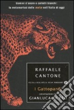 I gattopardi. Uomini d'onore e colletti bianchi: la metamorfosi delle mafie nell'Italia di oggi libro