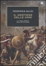 Il mestiere delle armi. Le forze armate dell'antica Roma libro