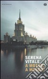 A Mosca, a Mosca! libro di Vitale Serena