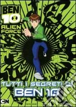 Ben 10 Alien Force. Tutti i segreti di Ben 10 libro