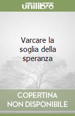 Varcare la soglia della speranza libro