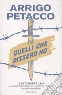 Quelli che dissero no. 8 settembre 1943: la scelta degli italiani nei campi di prigionia inglesi e americani libro