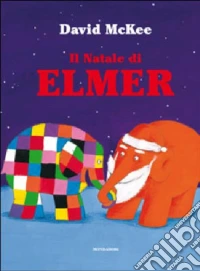 Il Natale di Elmer. Ediz. illustrata libro