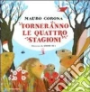 Torneranno le quattro stagioni. Ediz. illustrata. Con CD Audio libro