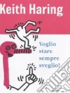 Voglio stare sempre sveglio! libro di Haring Keith