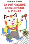La più grande enciclopedia a figure. Ediz. illustrata libro di Scarry Richard