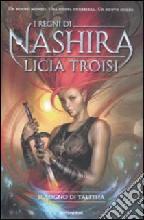 Il sogno di Talitha. I regni di Nashira. Vol. 1 libro di Troisi Licia