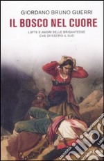 Il bosco nel cuore. Lotte e amori delle brigantesse che difesero il Sud libro