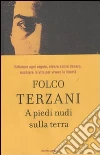 A piedi nudi sulla terra libro di Terzani Folco