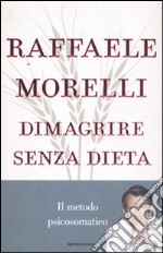 Dimagrire senza dieta. Il metodo psicosomatico libro usato