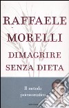 Dimagrire senza dieta. Il metodo psicosomatico libro