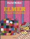 Elmer e Super Elefantino. Ediz. illustrata libro