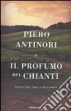 Il profumo del Chianti. Storia di una famiglia di vinattieri libro