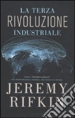 La terza rivoluzione industriale. Come il «potere laterale» sta trasformando l'energia, l'economia e il mondo libro