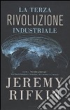 La terza rivoluzione industriale. Come il «potere laterale» sta trasformando l'energia, l'economia e il mondo libro