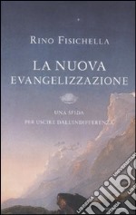 La nuova evangelizzazione. Una sfida per uscire dall'indifferenza libro