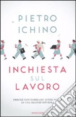 Inchiesta sul lavoro. Perché non dobbiamo avere paura di una grande riforma libro