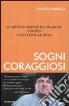 Sogni coraggiosi. La lotta di un medico italiano contro la sclerosi multipla libro