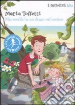 Mia sorella ha un drago nel cestino. Ediz. illustrata libro