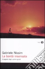 La bontà insensata. Il segreto degli uomini giusti libro