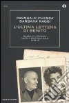 L'ultima lettera di Benito. Mussolini e Petacci: amore e politica a Salò 1943-45 libro